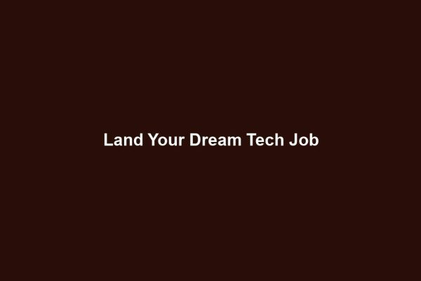 Land Your Dream Tech Job