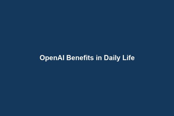 OpenAI Benefits in Daily Life