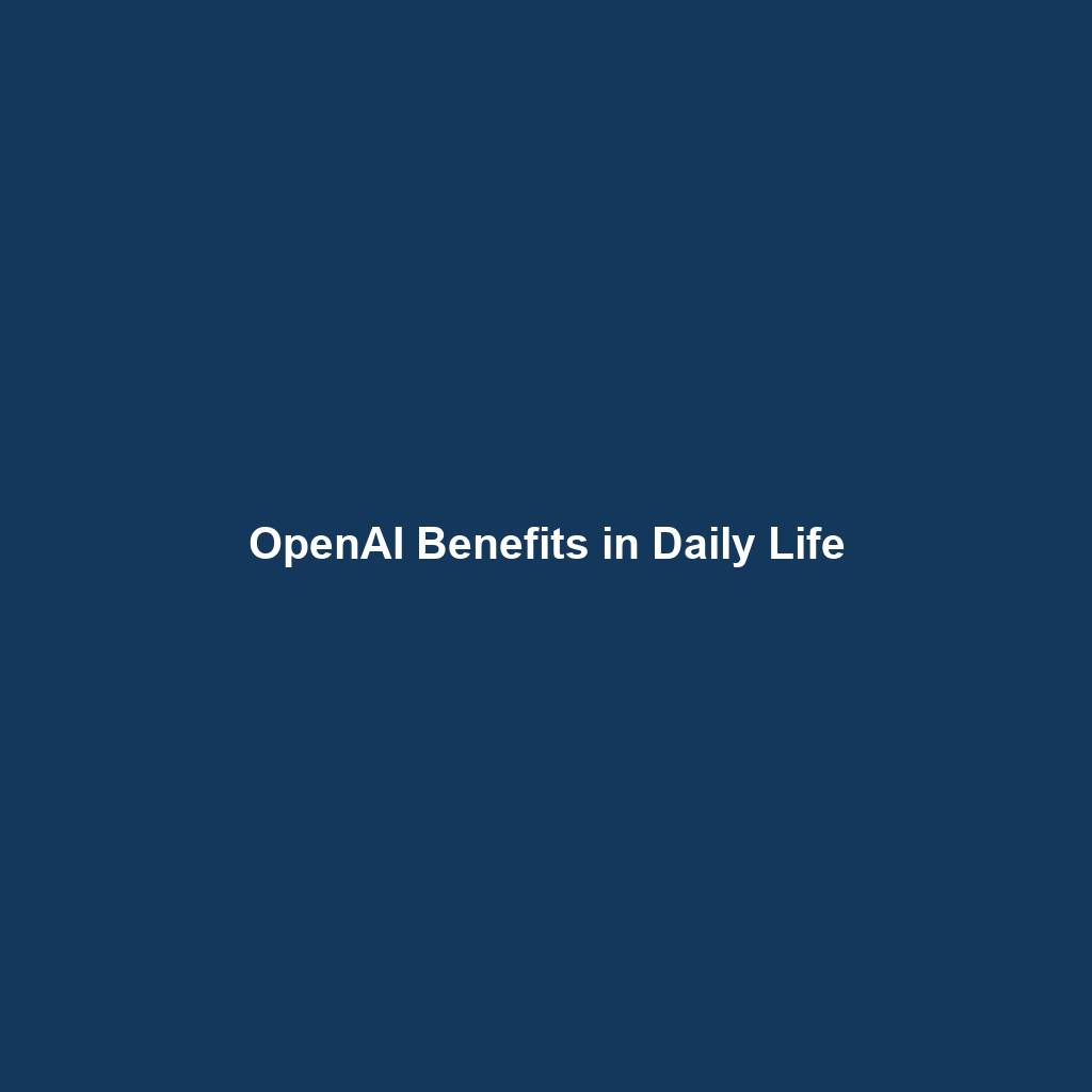 OpenAI Benefits in Daily Life