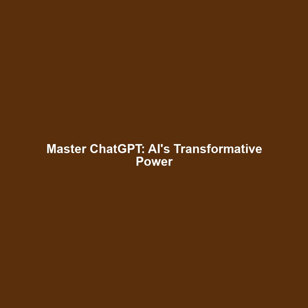 Master ChatGPT: AI's Transformative Power