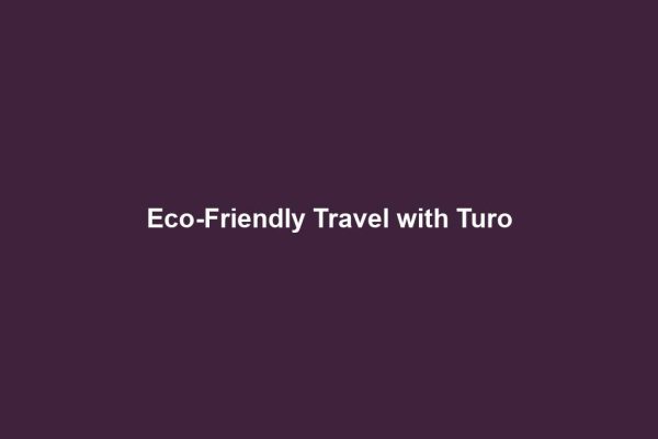 Eco-Friendly Travel with Turo