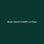Master OpenAI ChatGPT in 5 Steps
