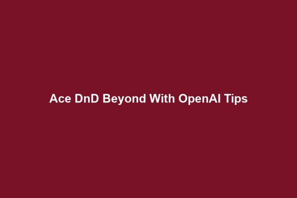 Ace DnD Beyond With OpenAI Tips