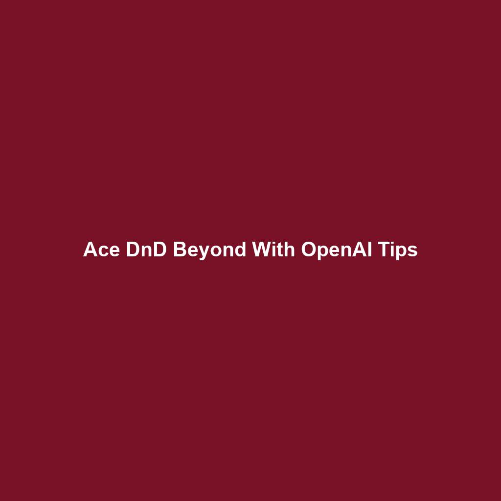 Ace DnD Beyond With OpenAI Tips