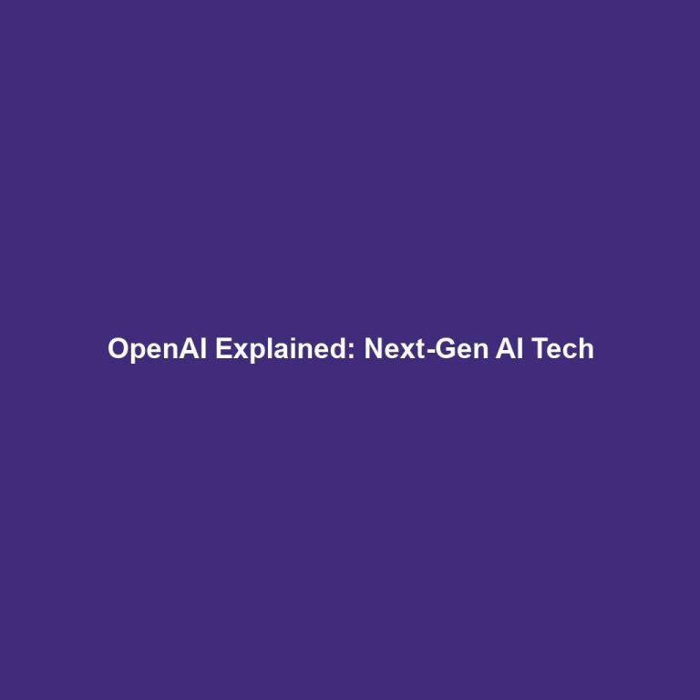 OpenAI Explained: Next-Gen AI Tech