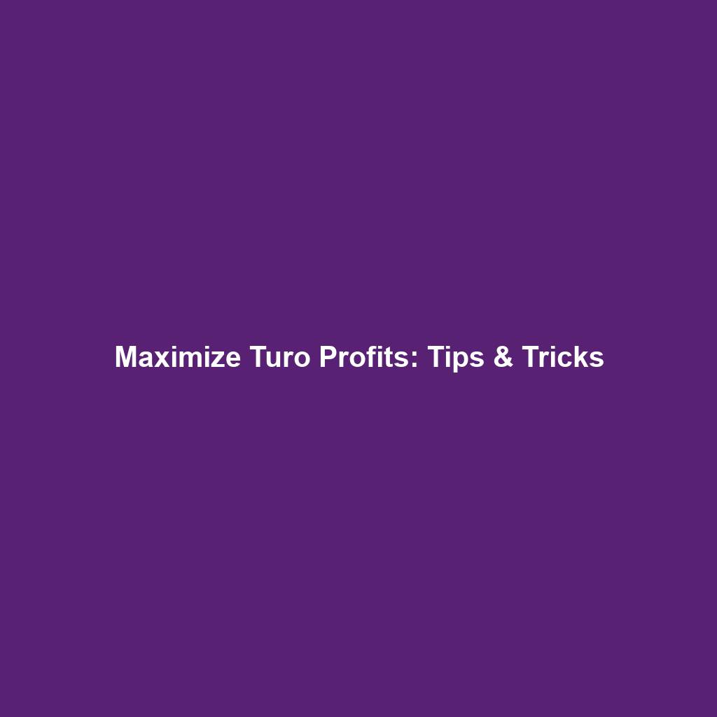 Maximize Turo Profits: Tips & Tricks