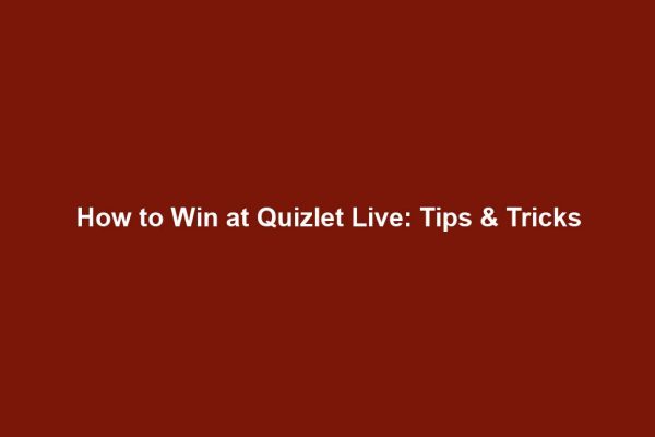 How to Win at Quizlet Live: Tips & Tricks