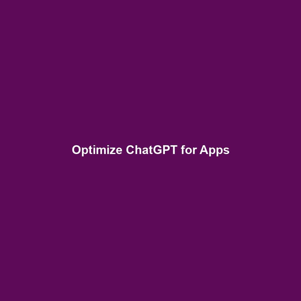 Optimize ChatGPT for Apps