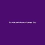 Boost App Sales on Google Play