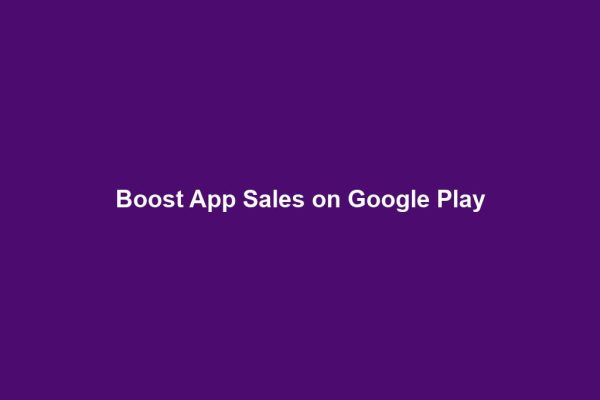 Boost App Sales on Google Play