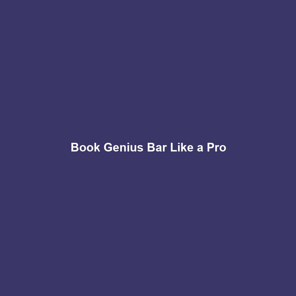 Book Genius Bar Like a Pro