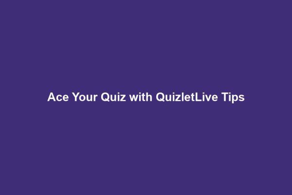 Ace Your Quiz with QuizletLive Tips