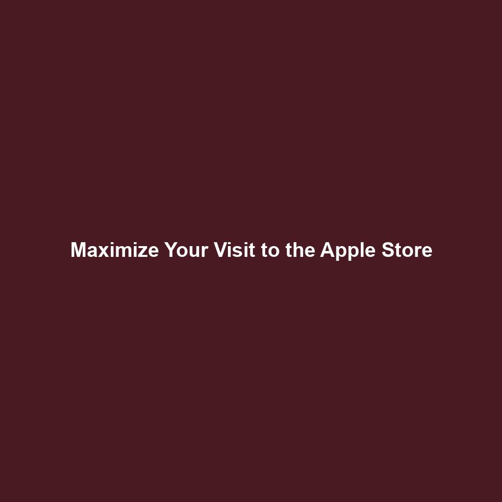 Maximize Your Visit to the Apple Store