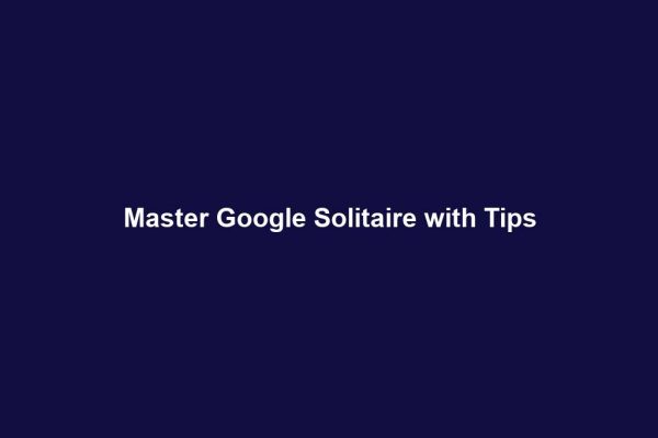 Master Google Solitaire with Tips