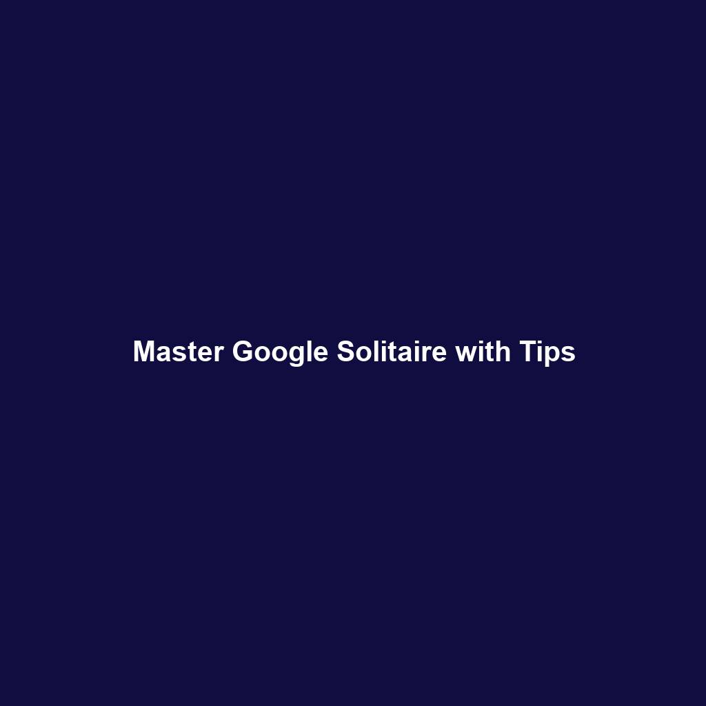 Master Google Solitaire with Tips