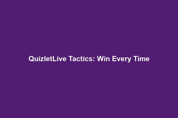 QuizletLive Tactics: Win Every Time