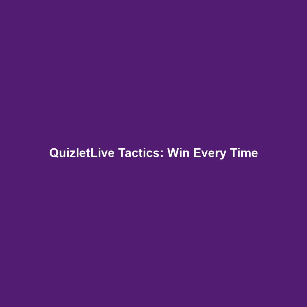 QuizletLive Tactics: Win Every Time