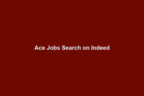 Ace Jobs Search on Indeed