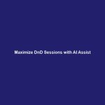 Maximize DnD Sessions with AI Assist