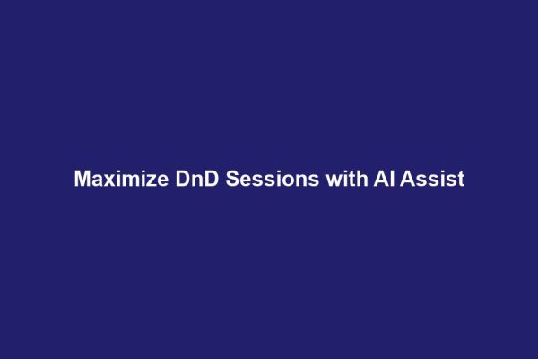 Maximize DnD Sessions with AI Assist