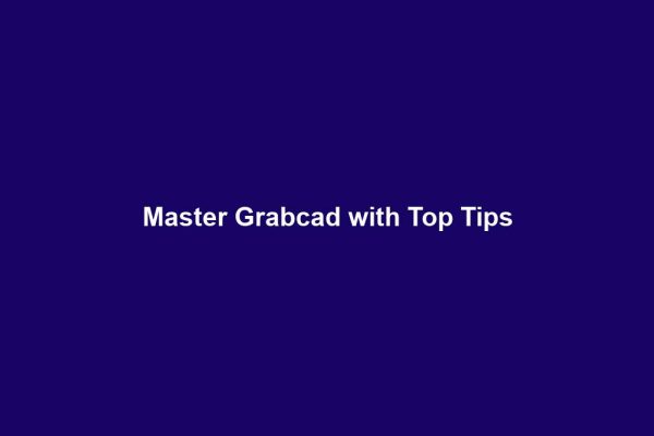 Master Grabcad with Top Tips