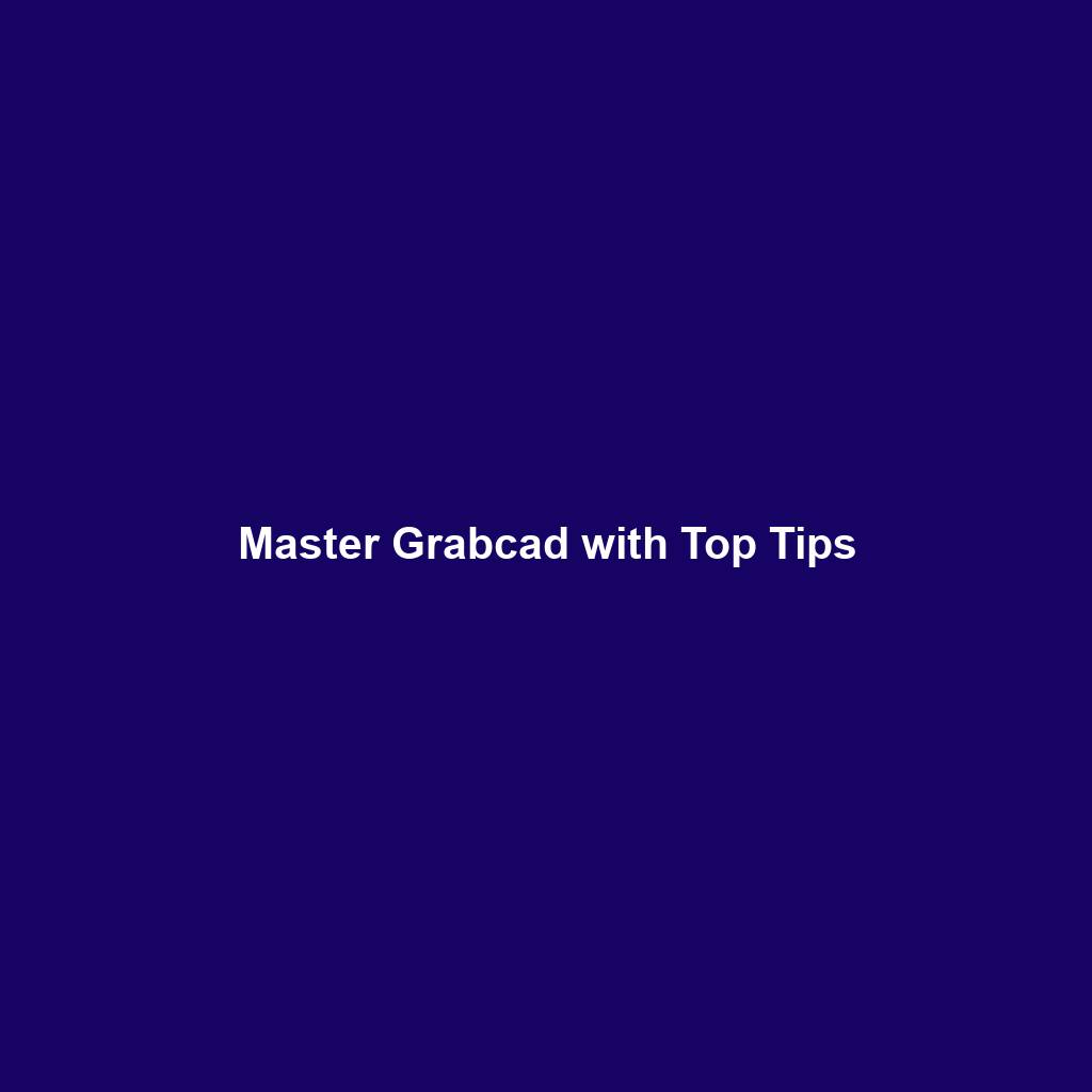 Master Grabcad with Top Tips