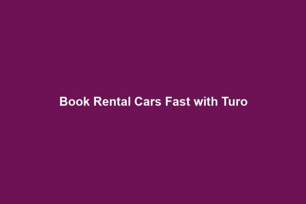 Book Rental Cars Fast with Turo