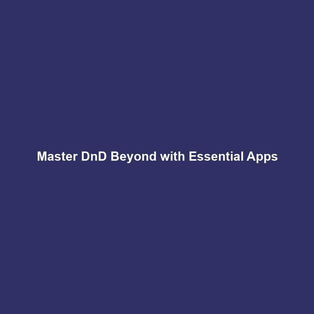 Master DnD Beyond with Essential Apps
