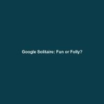 Google Solitaire: Fun or Folly?