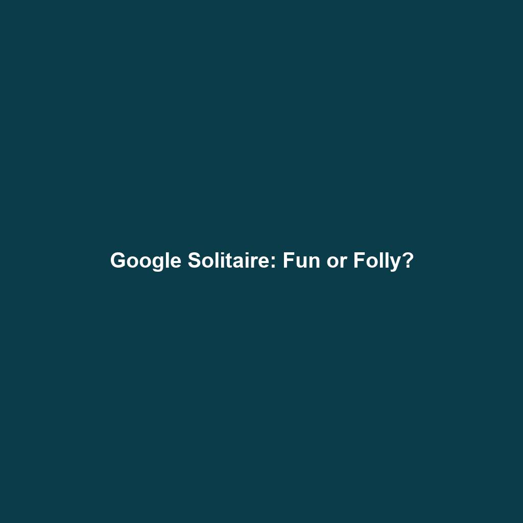 Google Solitaire: Fun or Folly?