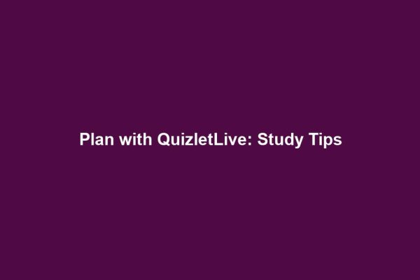 Plan with QuizletLive: Study Tips