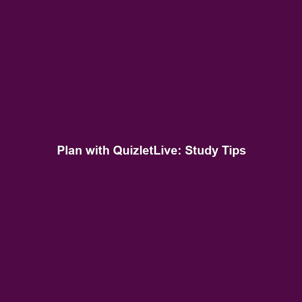 Plan with QuizletLive: Study Tips