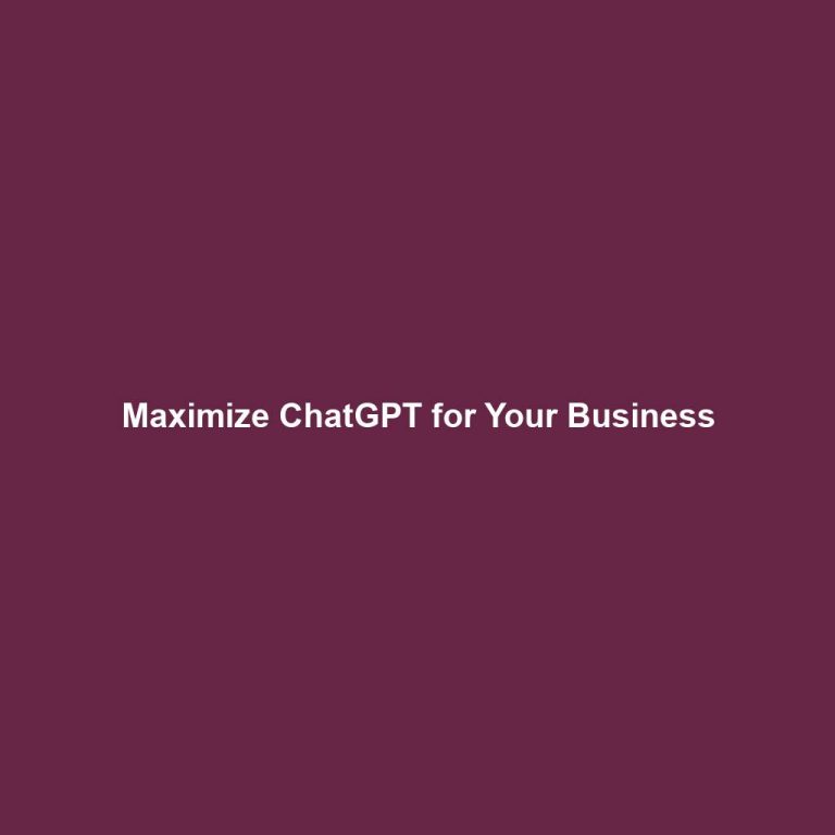 Maximize ChatGPT for Your Business