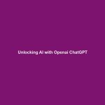 Unlocking AI with Openai ChatGPT