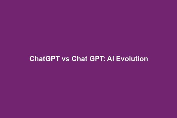 ChatGPT vs Chat GPT: AI Evolution