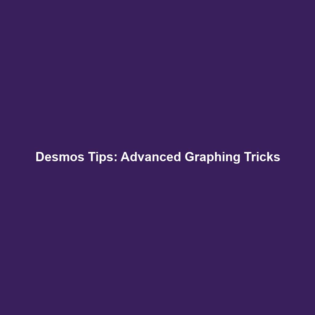 Desmos Tips: Advanced Graphing Tricks