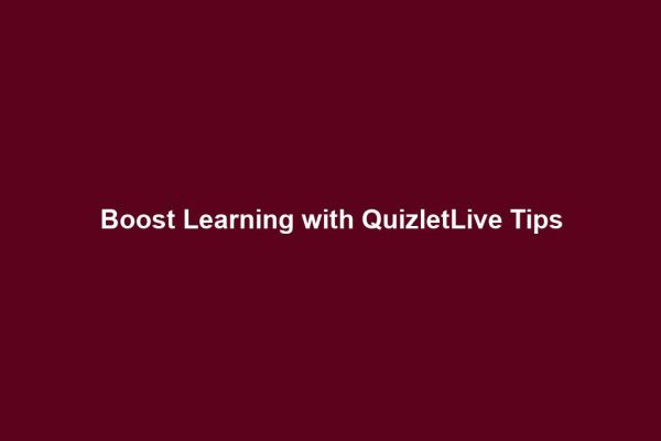 Boost Learning with QuizletLive Tips