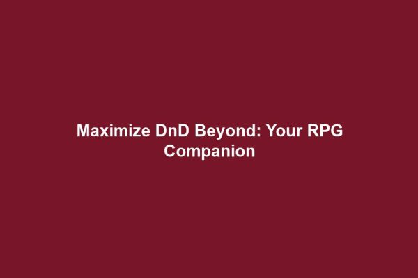 Maximize DnD Beyond: Your RPG Companion