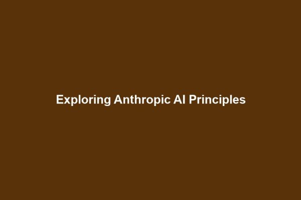 Exploring Anthropic AI Principles