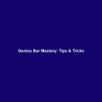 Genius Bar Mastery: Tips & Tricks