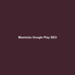 Maximize Google Play SEO