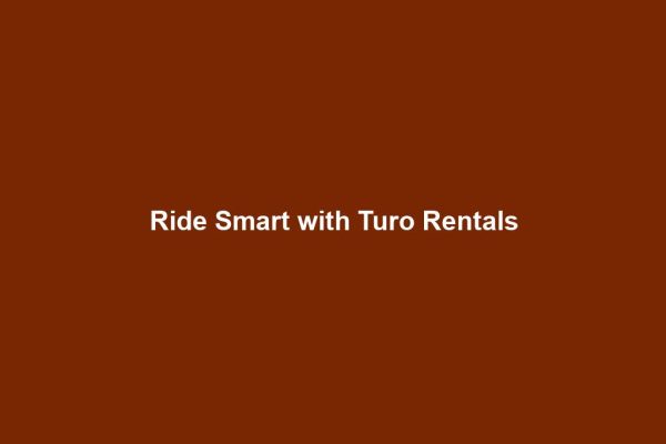 Ride Smart with Turo Rentals