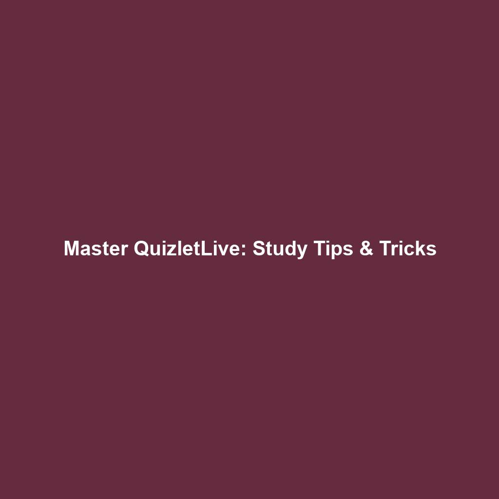 Master QuizletLive: Study Tips & Tricks