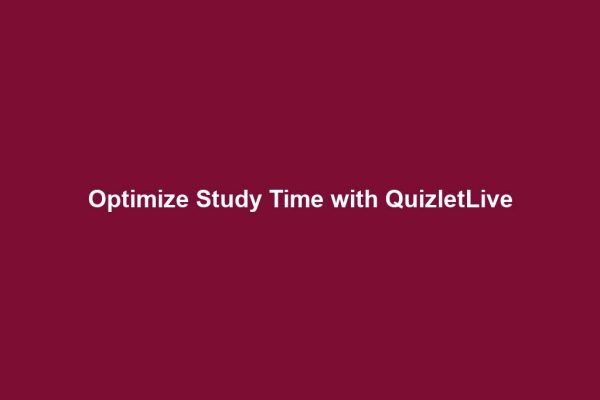 Optimize Study Time with QuizletLive