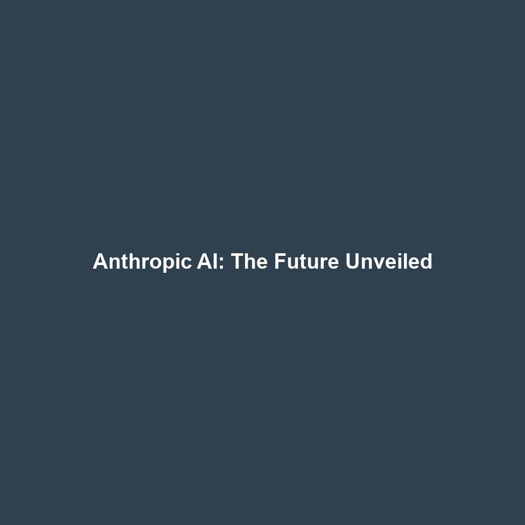 Anthropic AI: The Future Unveiled