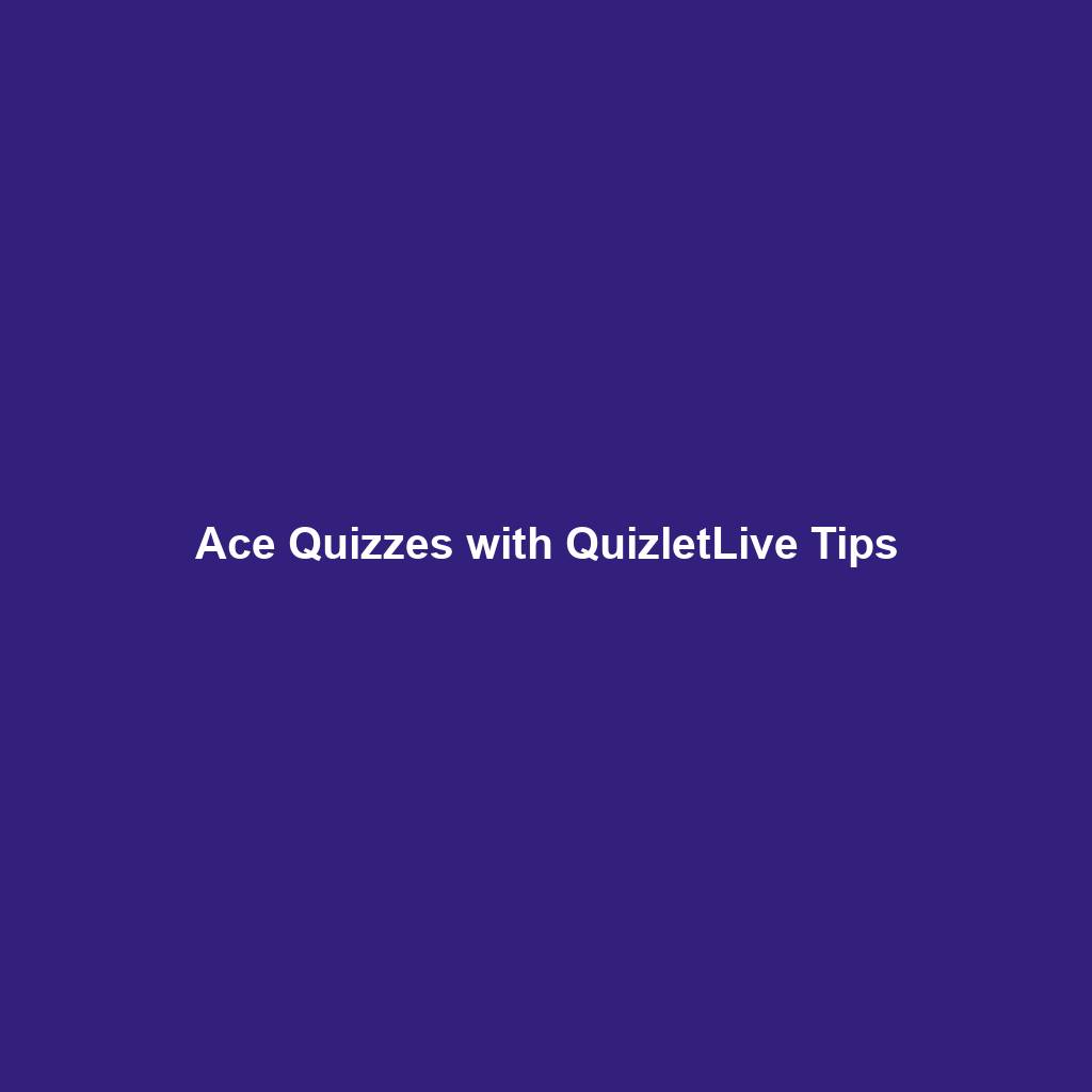 Ace Quizzes with QuizletLive Tips