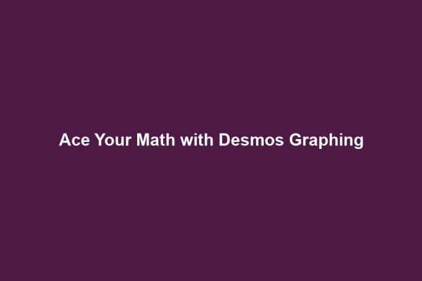 Ace Your Math with Desmos Graphing