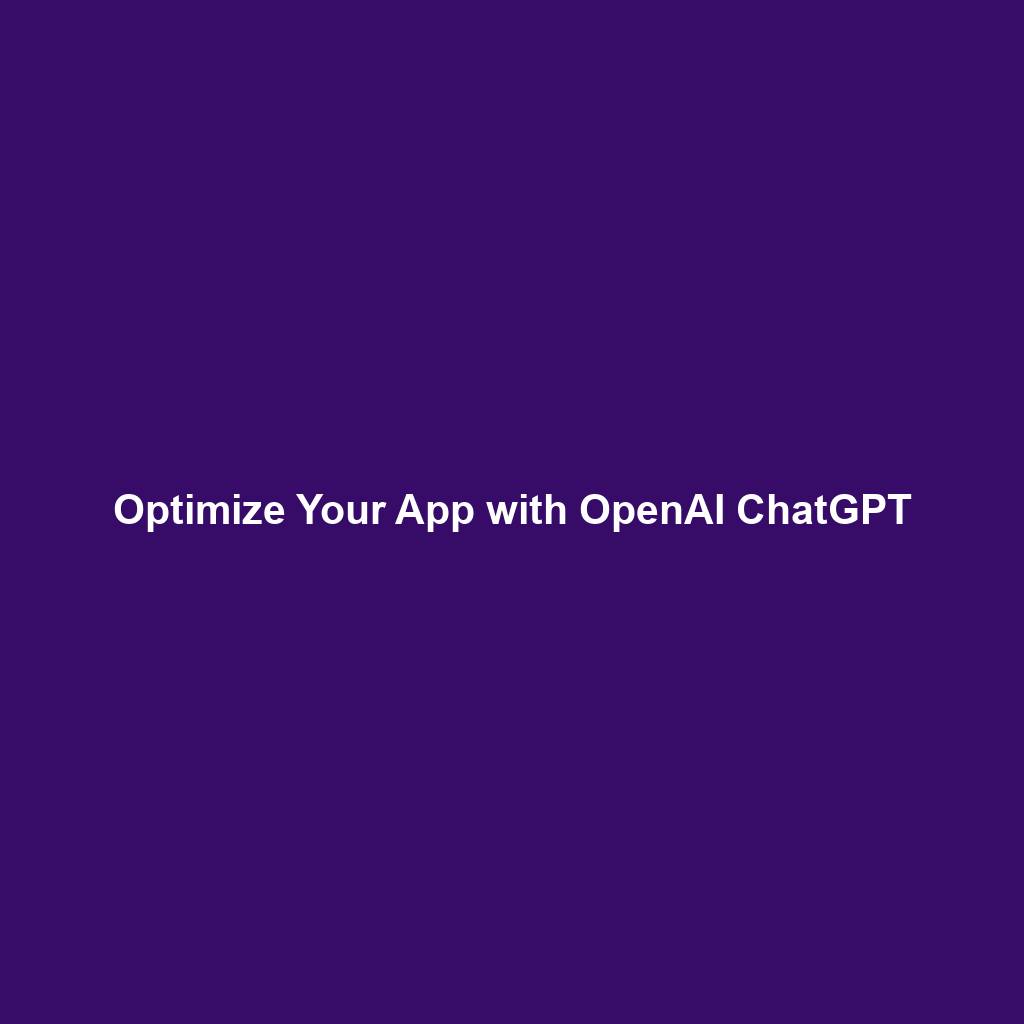 Optimize Your App with OpenAI ChatGPT