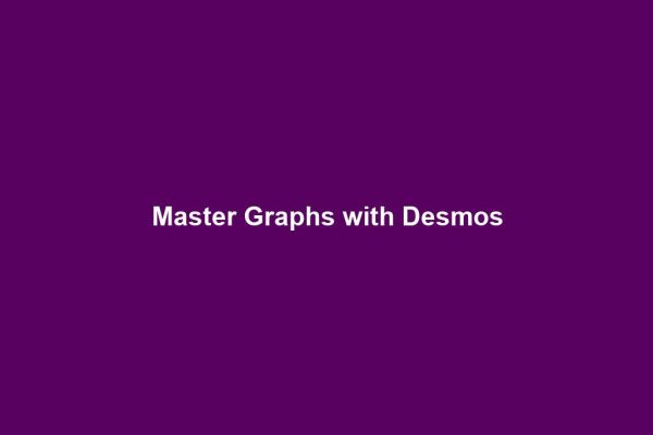 Master Graphs with Desmos