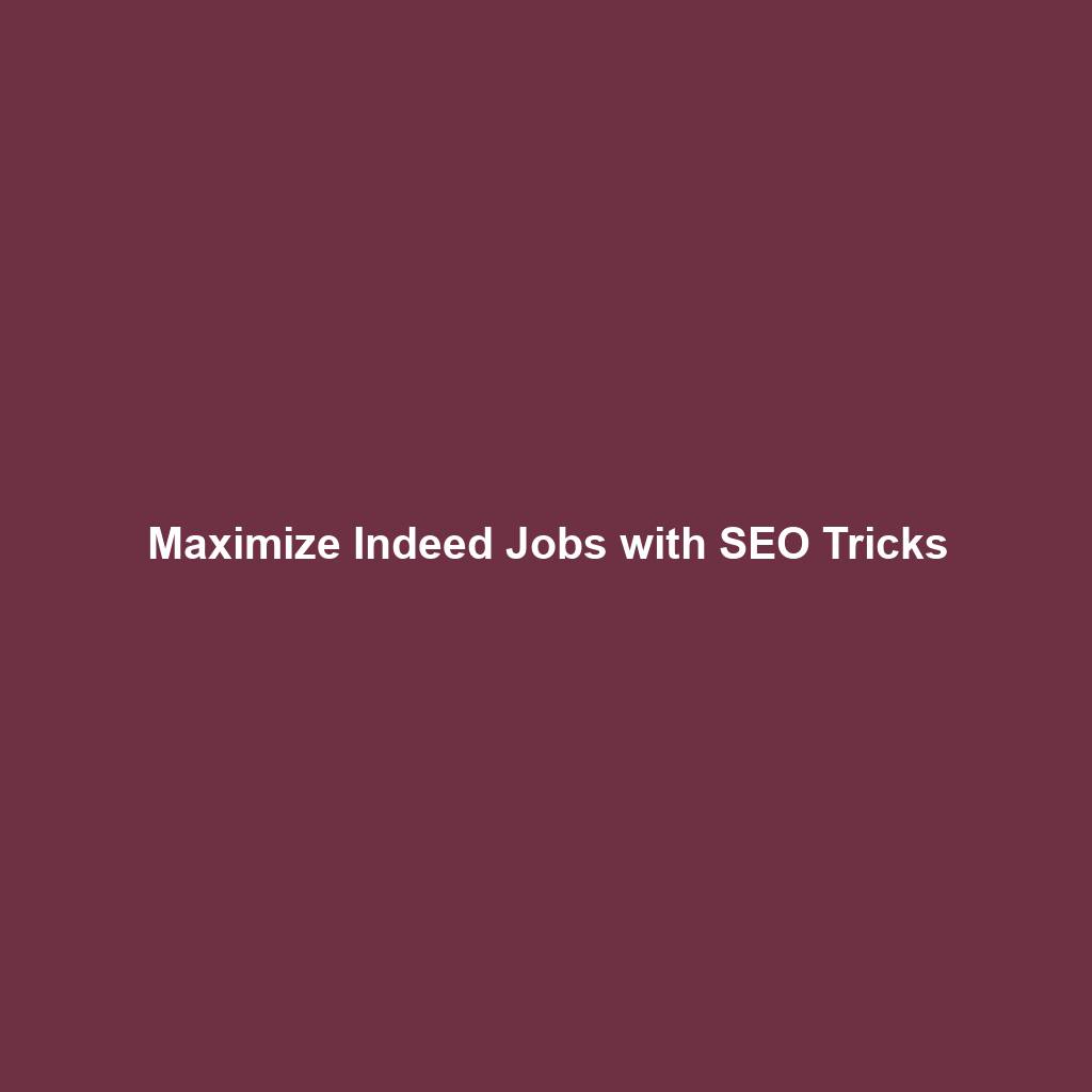 Maximize Indeed Jobs with SEO Tricks